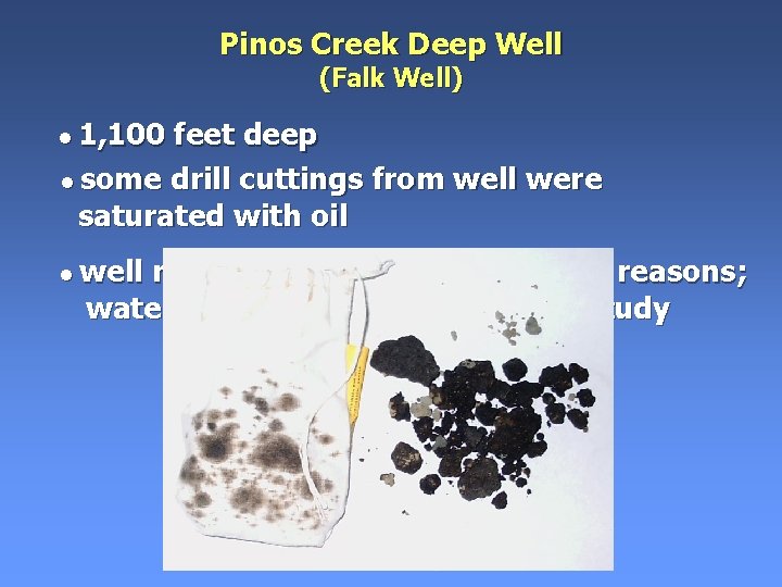 Pinos Creek Deep Well (Falk Well) • 1, 100 feet deep • some drill Pinos Creek Deep Well (Falk Well) • 1, 100 feet deep • some drill