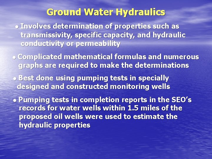 Ground Water Hydraulics • Involves determination of properties such as transmissivity, specific capacity, and Ground Water Hydraulics • Involves determination of properties such as transmissivity, specific capacity, and