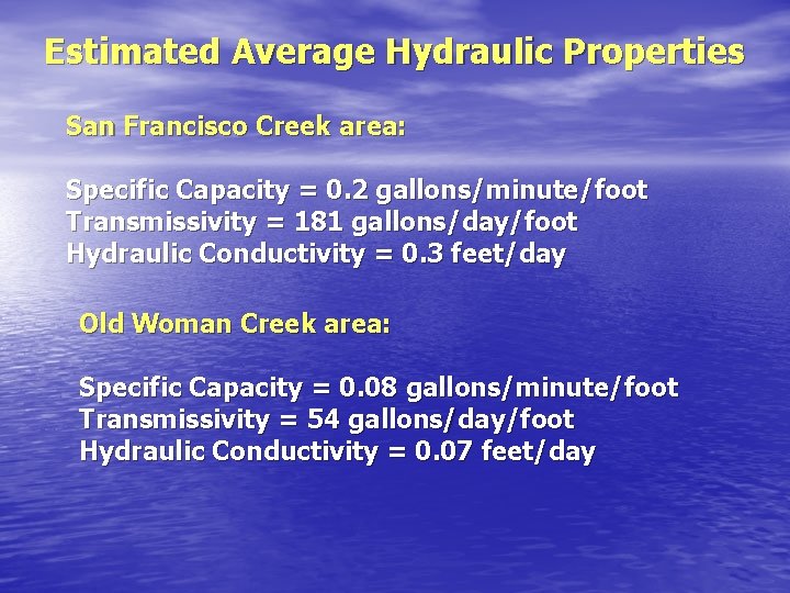 Estimated Average Hydraulic Properties San Francisco Creek area: Specific Capacity = 0. 2 gallons/minute/foot Estimated Average Hydraulic Properties San Francisco Creek area: Specific Capacity = 0. 2 gallons/minute/foot