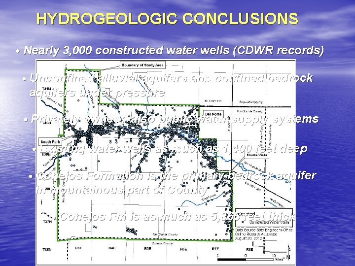 HYDROGEOLOGIC CONCLUSIONS • Nearly 3, 000 constructed water wells (CDWR records) • Unconfined alluvial HYDROGEOLOGIC CONCLUSIONS • Nearly 3, 000 constructed water wells (CDWR records) • Unconfined alluvial