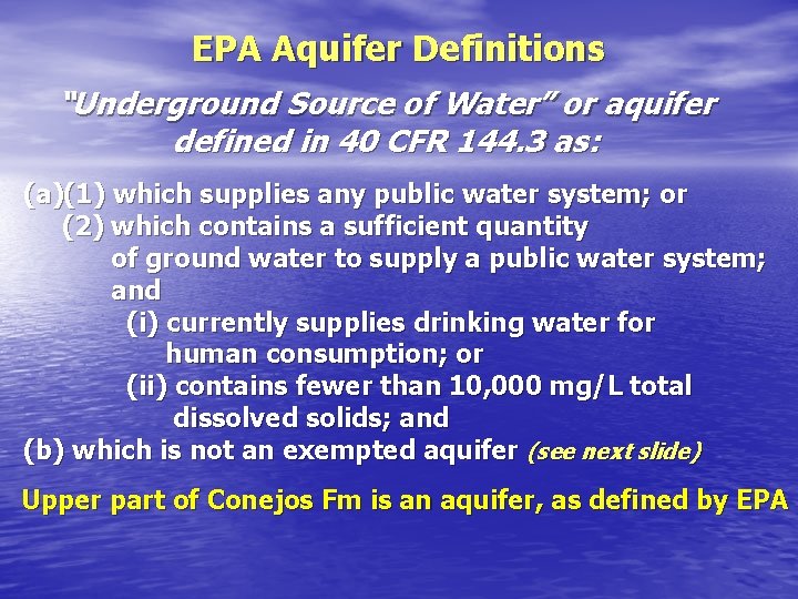 EPA Aquifer Definitions “Underground Source of Water” or aquifer defined in 40 CFR 144. EPA Aquifer Definitions “Underground Source of Water” or aquifer defined in 40 CFR 144.