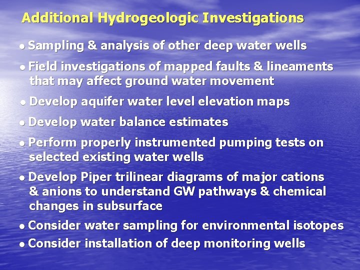 Additional Hydrogeologic Investigations • Sampling & analysis of other deep water wells • Field Additional Hydrogeologic Investigations • Sampling & analysis of other deep water wells • Field