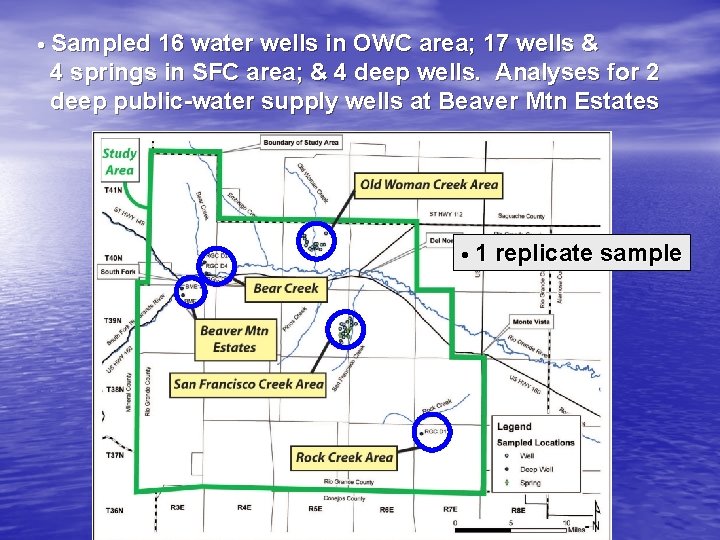 • Sampled 16 water wells in OWC area; 17 wells & 4 springs • Sampled 16 water wells in OWC area; 17 wells & 4 springs