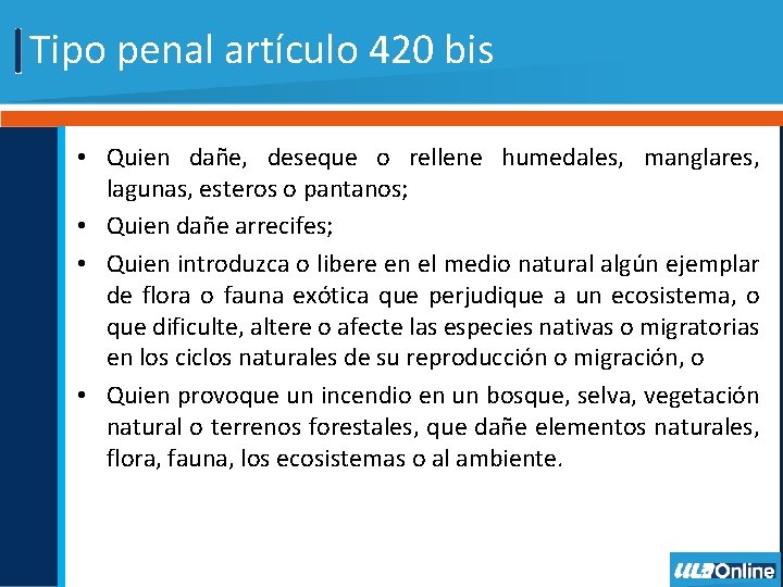 Tipo penal artículo 420 bis • Quien dañe, deseque o rellene humedales, manglares, lagunas,