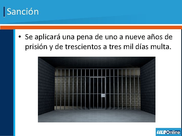 Sanción • Se aplicará una pena de uno a nueve años de prisión y