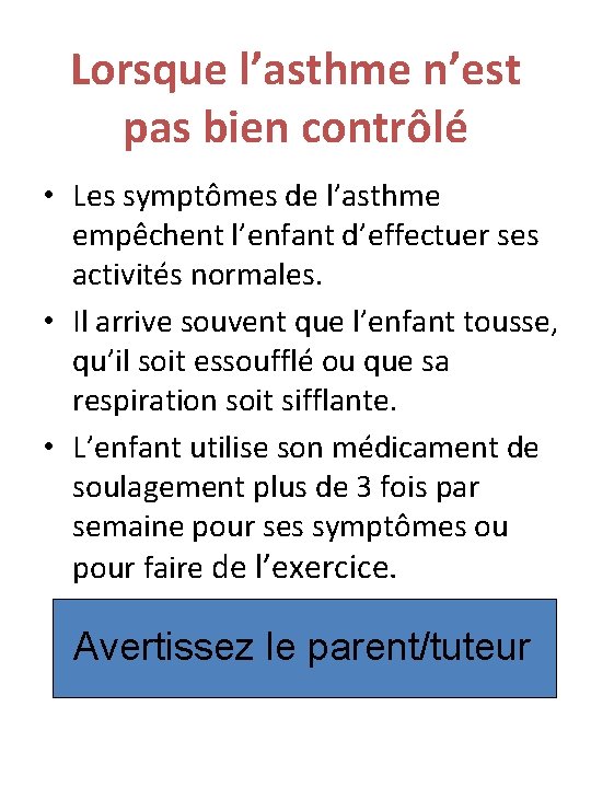 Lorsque l’asthme n’est pas bien contrôlé • Les symptômes de l’asthme empêchent l’enfant d’effectuer