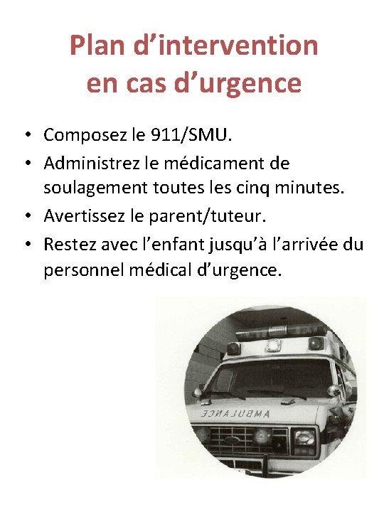 Plan d’intervention en cas d’urgence • Composez le 911/SMU. • Administrez le médicament de