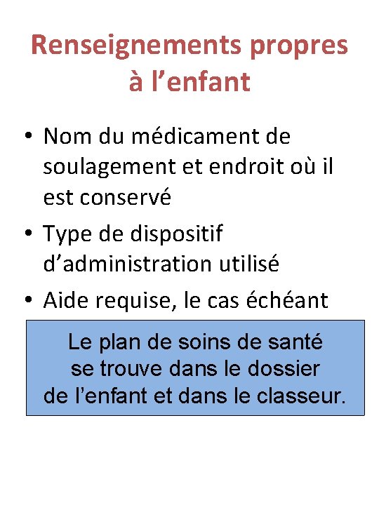 Renseignements propres à l’enfant • Nom du médicament de soulagement et endroit où il