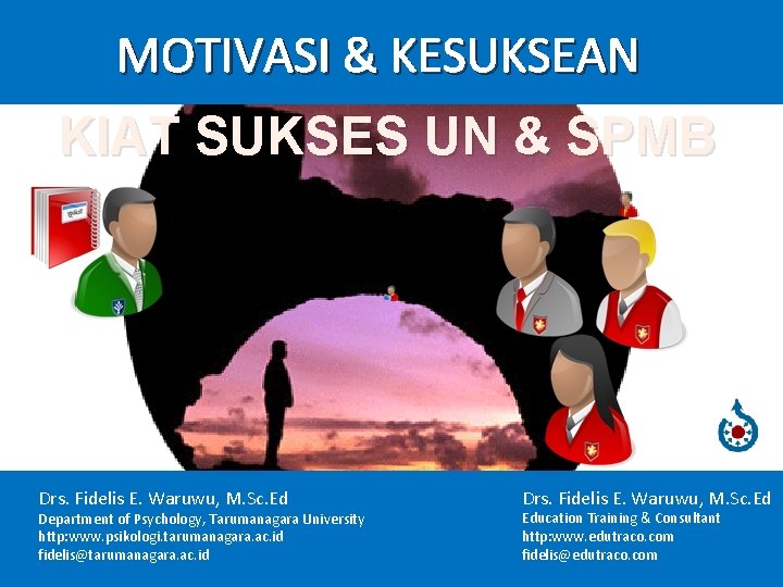 MOTIVASI & KESUKSEAN KIAT SUKSES UN & SPMB Drs. Fidelis E. Waruwu, M. Sc.