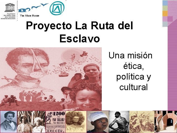 Proyecto La Ruta del Esclavo Una misión ética, política y cultural 