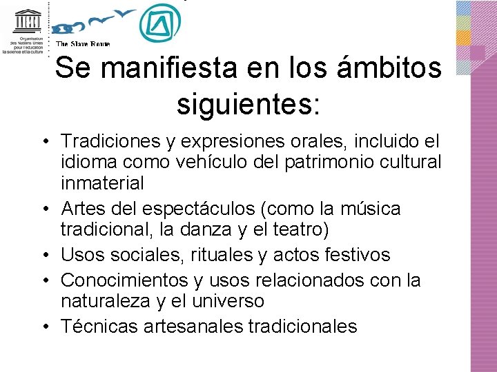 Se manifiesta en los ámbitos siguientes: • Tradiciones y expresiones orales, incluido el idioma