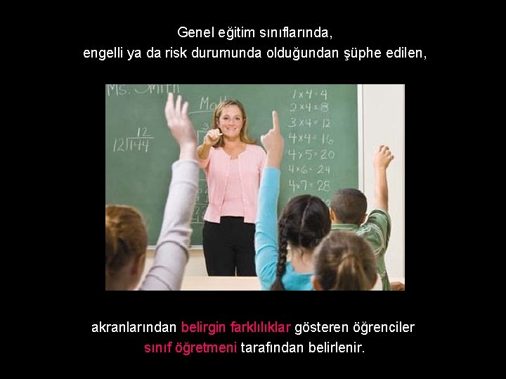 Genel eğitim sınıflarında, engelli ya da risk durumunda olduğundan şüphe edilen, akranlarından belirgin farklılıklar