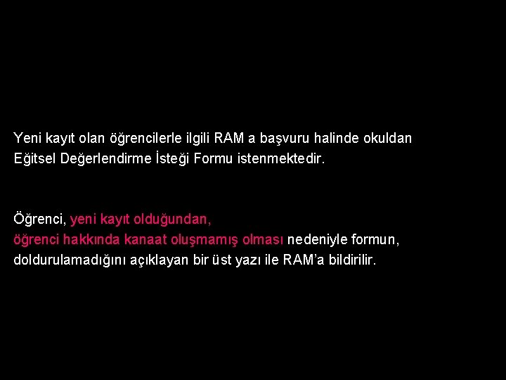 Yeni kayıt olan öğrencilerle ilgili RAM a başvuru halinde okuldan Eğitsel Değerlendirme İsteği Formu