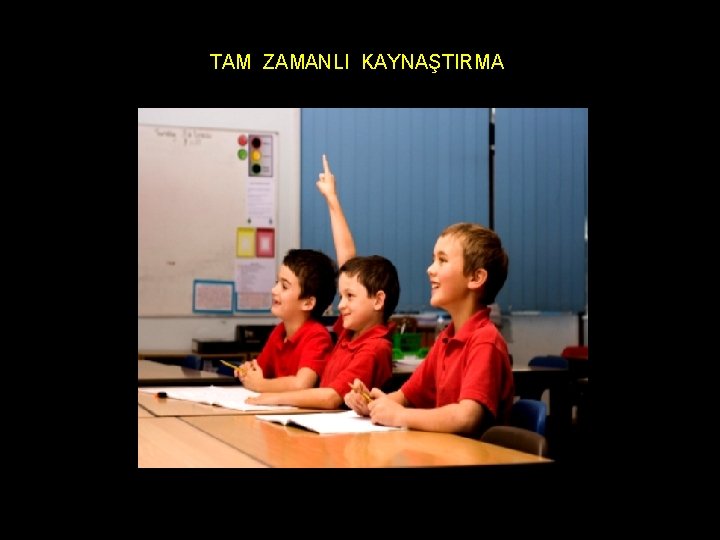 TAM ZAMANLI KAYNAŞTIRMA 