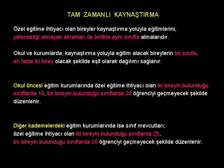 TAM ZAMANLI KAYNAŞTIRMA Özel eğitime ihtiyacı olan bireyler kaynaştırma yoluyla eğitimlerini, yetersizliği olmayan akranları