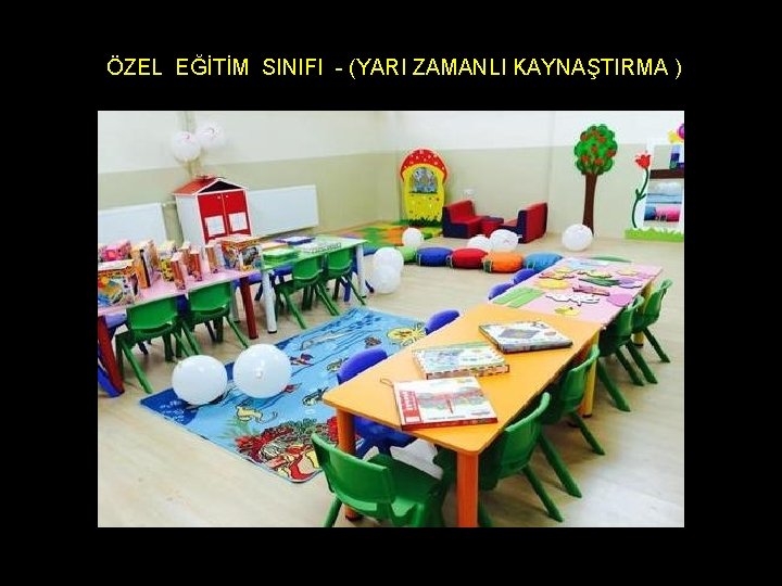 ÖZEL EĞİTİM SINIFI - (YARI ZAMANLI KAYNAŞTIRMA ) 