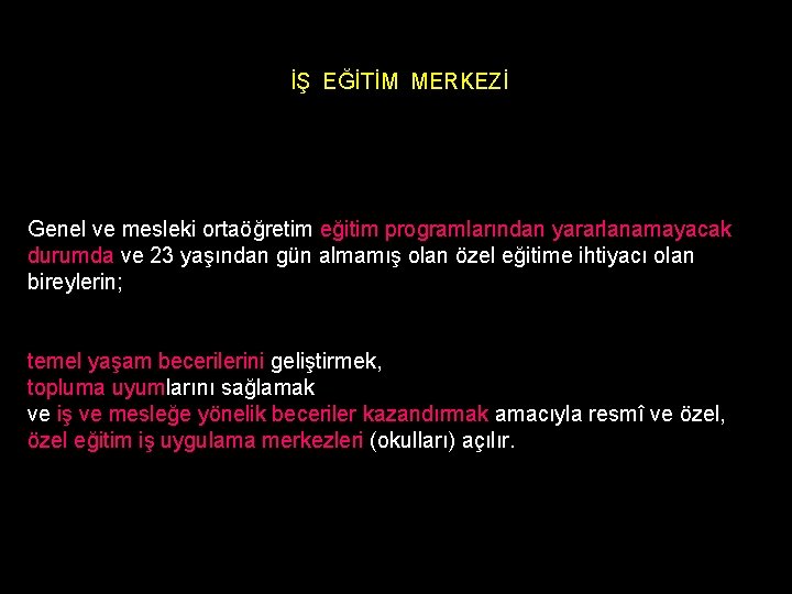 İŞ EĞİTİM MERKEZİ Genel ve mesleki ortaöğretim eğitim programlarından yararlanamayacak durumda ve 23 yaşından