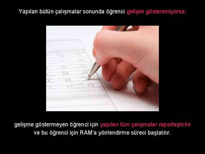 Yapılan bütün çalışmalar sonunda öğrenci gelişim gösteremiyorsa; gelişme göstermeyen öğrenci için yapılan tüm çalışmalar