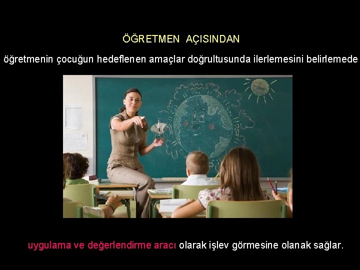 ÖĞRETMEN AÇISINDAN öğretmenin çocuğun hedeflenen amaçlar doğrultusunda ilerlemesini belirlemede uygulama ve değerlendirme aracı olarak