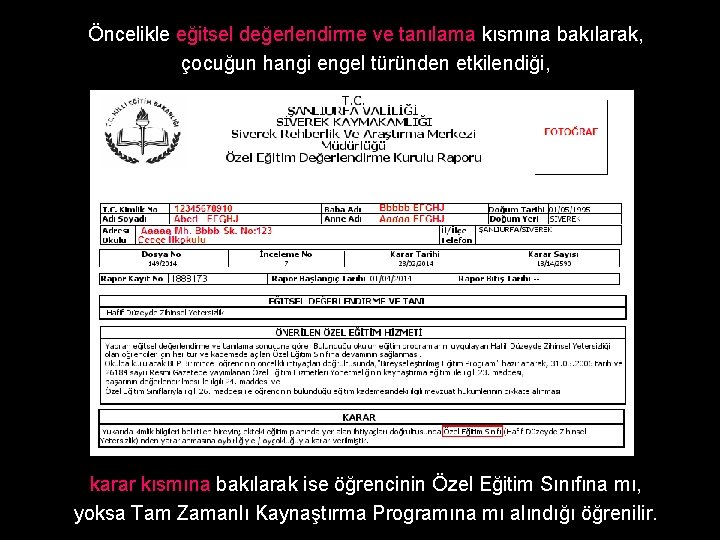 Öncelikle eğitsel değerlendirme ve tanılama kısmına bakılarak, çocuğun hangi engel türünden etkilendiği, karar kısmına