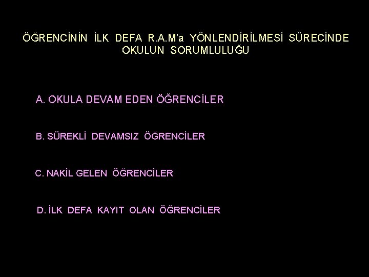 ÖĞRENCİNİN İLK DEFA R. A. M’a YÖNLENDİRİLMESİ SÜRECİNDE OKULUN SORUMLULUĞU A. OKULA DEVAM EDEN