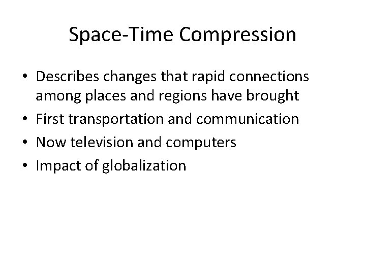 Space-Time Compression • Describes changes that rapid connections among places and regions have brought