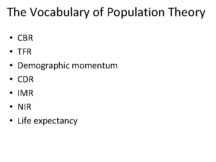 The Vocabulary of Population Theory • • CBR TFR Demographic momentum CDR IMR NIR