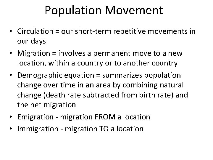 Population Movement • Circulation = our short-term repetitive movements in our days • Migration
