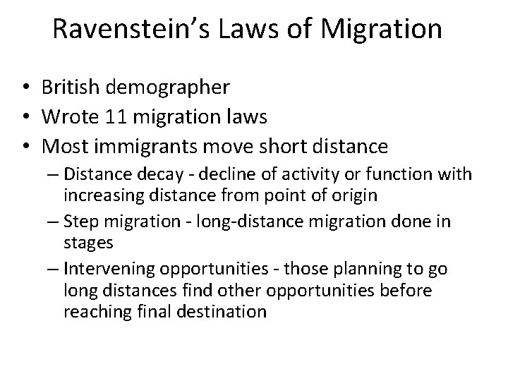 Ravenstein’s Laws of Migration • British demographer • Wrote 11 migration laws • Most