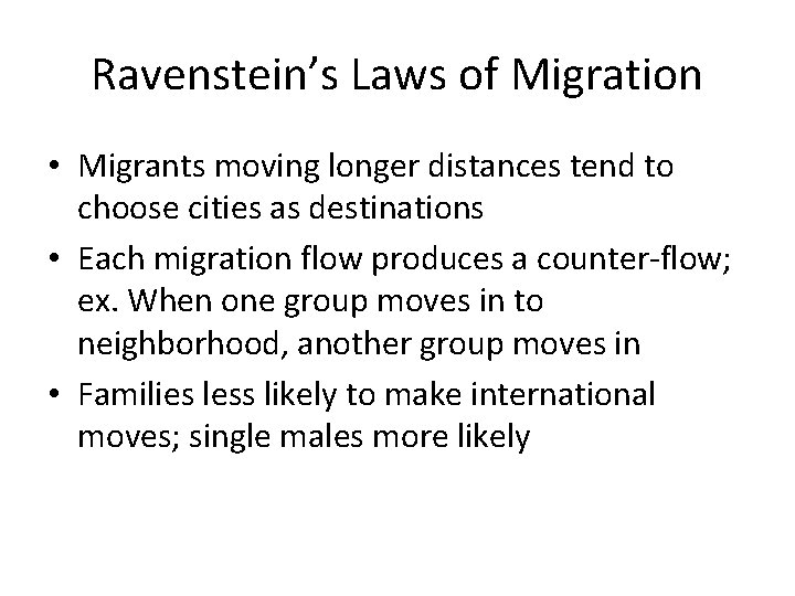 Ravenstein’s Laws of Migration • Migrants moving longer distances tend to choose cities as