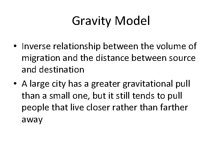 Gravity Model • Inverse relationship between the volume of migration and the distance between