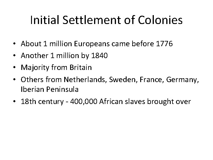 Initial Settlement of Colonies About 1 million Europeans came before 1776 Another 1 million