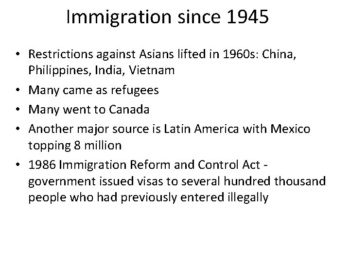 Immigration since 1945 • Restrictions against Asians lifted in 1960 s: China, Philippines, India,