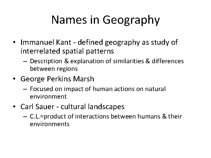 Names in Geography • Immanuel Kant - defined geography as study of interrelated spatial