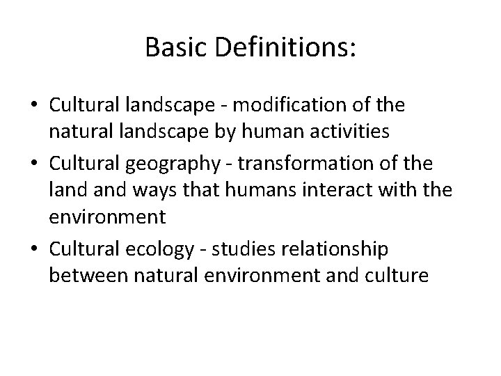 Basic Definitions: • Cultural landscape - modification of the natural landscape by human activities