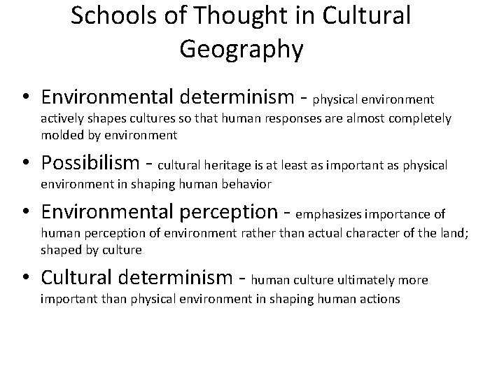 Schools of Thought in Cultural Geography • Environmental determinism - physical environment actively shapes