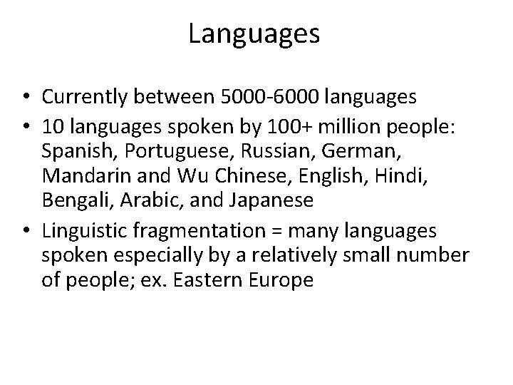 Languages • Currently between 5000 -6000 languages • 10 languages spoken by 100+ million