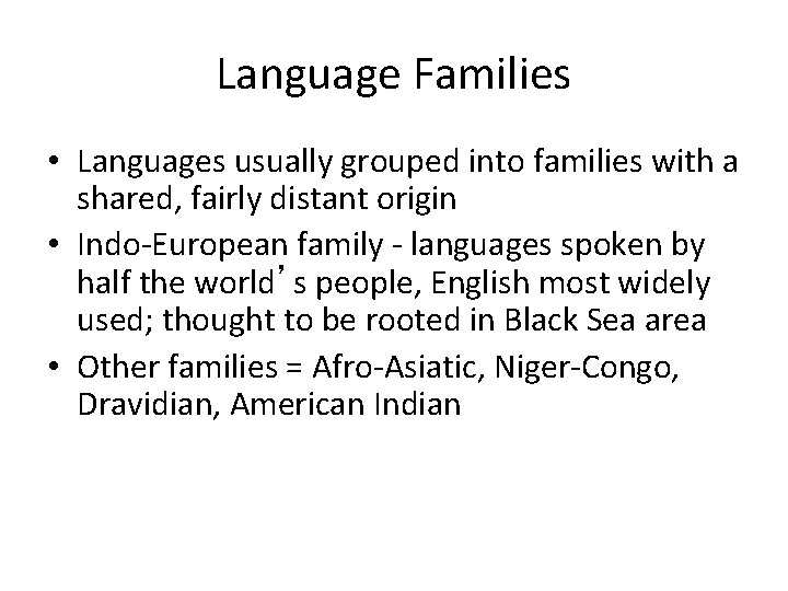 Language Families • Languages usually grouped into families with a shared, fairly distant origin