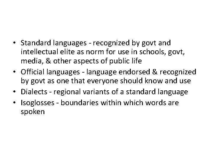  • Standard languages - recognized by govt and intellectual elite as norm for