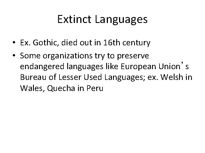 Extinct Languages • Ex. Gothic, died out in 16 th century • Some organizations