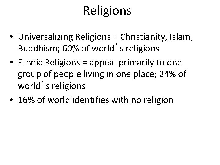 Religions • Universalizing Religions = Christianity, Islam, Buddhism; 60% of world’s religions • Ethnic