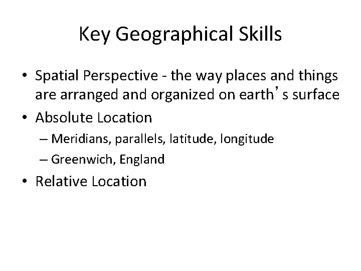 Key Geographical Skills • Spatial Perspective - the way places and things are arranged