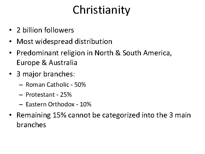 Christianity • 2 billion followers • Most widespread distribution • Predominant religion in North