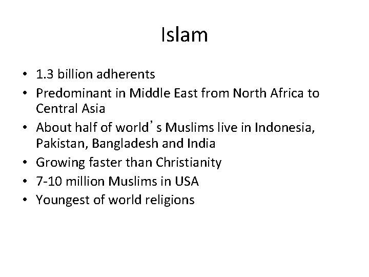 Islam • 1. 3 billion adherents • Predominant in Middle East from North Africa