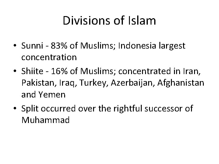 Divisions of Islam • Sunni - 83% of Muslims; Indonesia largest concentration • Shiite