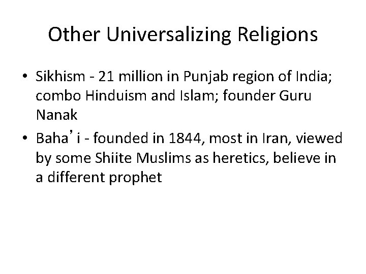 Other Universalizing Religions • Sikhism - 21 million in Punjab region of India; combo