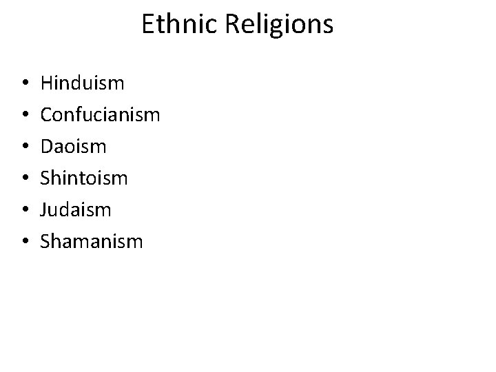 Ethnic Religions • • • Hinduism Confucianism Daoism Shintoism Judaism Shamanism 