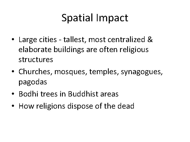 Spatial Impact • Large cities - tallest, most centralized & elaborate buildings are often