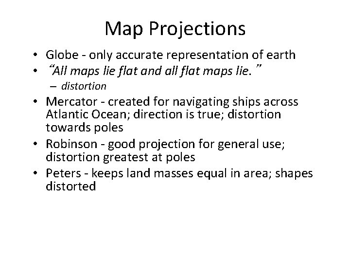 Map Projections • Globe - only accurate representation of earth • “All maps lie