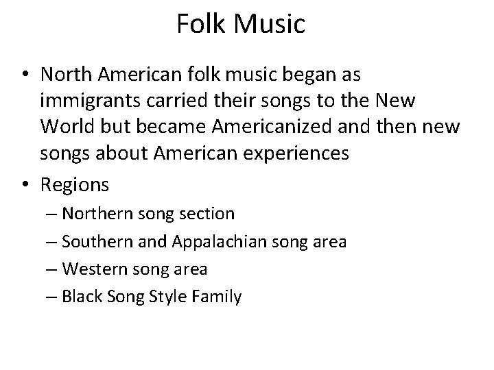 Folk Music • North American folk music began as immigrants carried their songs to